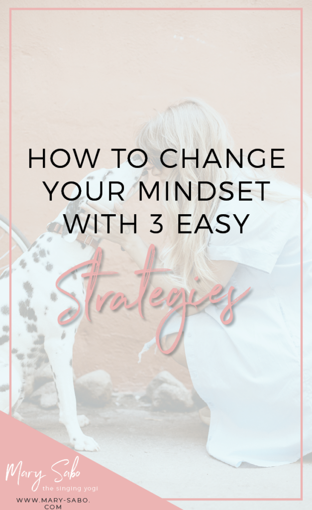 How to Change Your Mindset with 3 Easy Strategies