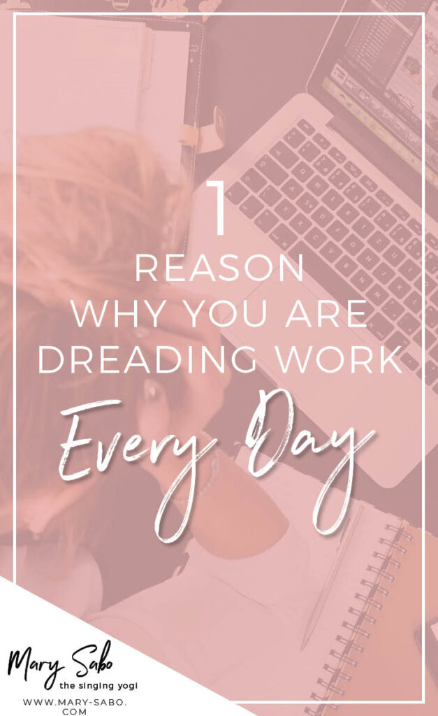 1 Reason Why You Are Dreading Work Every Day